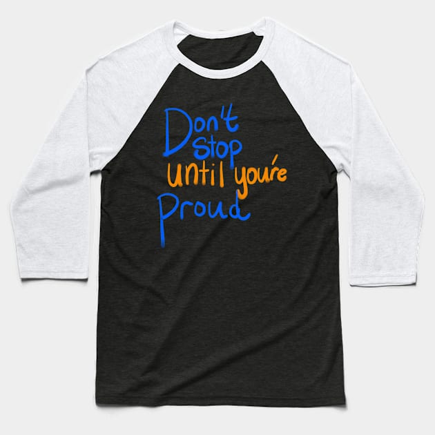 Don't stop until you're proud Baseball T-Shirt by Lin Watchorn 
